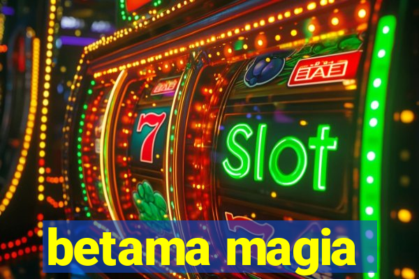 betama magia